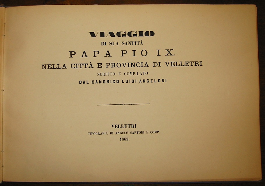 Luigi Angeloni Viaggio di Sua Santità  Papa Pio IX nella città  e Provincia di Velletri 1863 Velletri Tipografia di Angelo Sartori e comp.